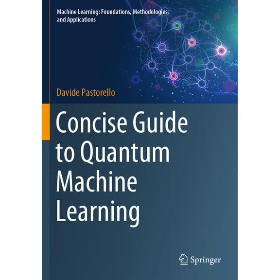 Machine Learning: Foundations, Methodolo Concise Guide to Quantum Machine Learning, (Paperback)