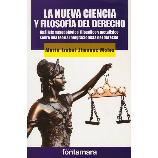 LA NUEVA CIENCIA Y FILOSOFIA DEL DERECHO: ANALISIS METODOLOGIA, FILOSOFICO Y METAFISICO SOBRE UNA TE DISTRIBUCIONES FONTAMARA MARIA ISABEL JIMENEZ MOLES