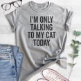 thumbnail image 2 of I'm Only Talking To My Cat Today Shirt, Unisex Women's Men's Shirt, Cat Shirt, Cat Owner Shirt, Kitten Tee, Heather Gray, Large, 2 of 6