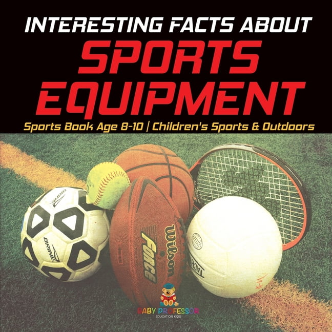 Interesting Facts about Sports Equipment - Sports Book Age 8-10 Children's Sports & Outdoors, (Paperback)