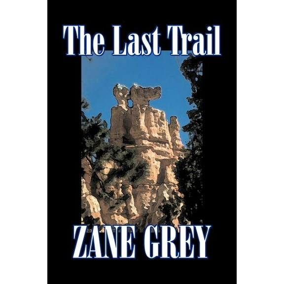 The Last Trail by Zane Grey, Fiction, Westerns, Historical, (Paperback)