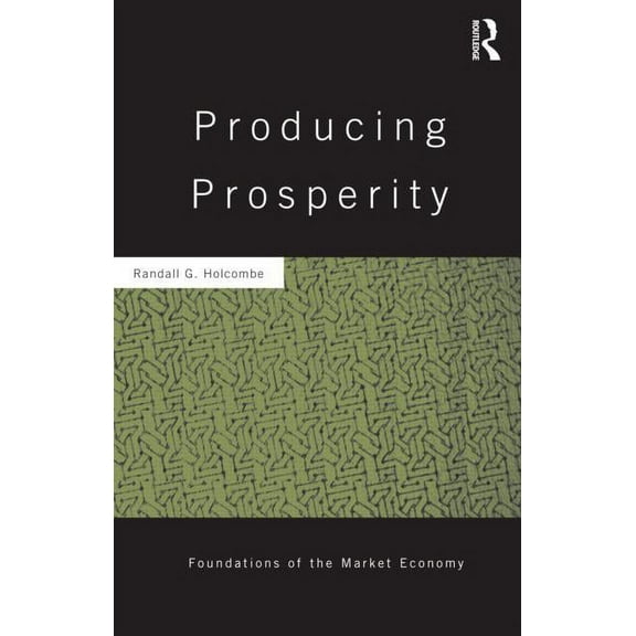 Routledge Foundations of the Market Econ Producing Prosperity: An Inquiry into the Operation of the Market Process, Book 32, (Hardcover)