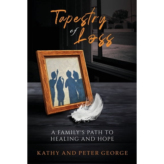 Tapestry of Loss: A Family's Path to Healing and Hope, (Paperback)