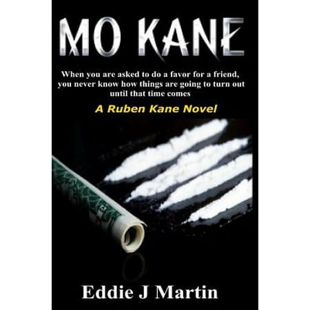 Mo Kane...a Ruben Kane Novel : When You Are Ask to Do a Favor for a Friend, You Never Know How Things Are Going to Turn Out Until That Time (Best Way To Come Out To Friends)