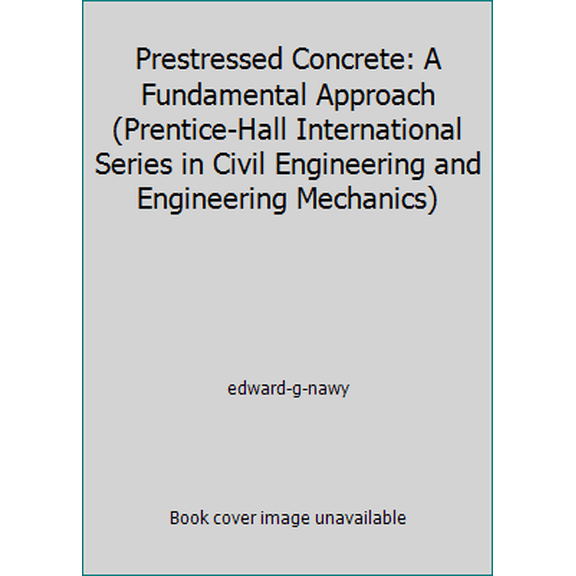 Pre-Owned Prestressed Concrete: A Fundamental Approach (Prentice-Hall International Series in Civil Engineering and Engineering Mechanics) (Hardcover) 0136983758 9780136983750