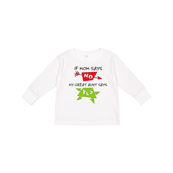 Inktastic If Mom Says No, My Great Aunt Says Yes Boys or Girls Long Sleeve Toddler T-Shirt