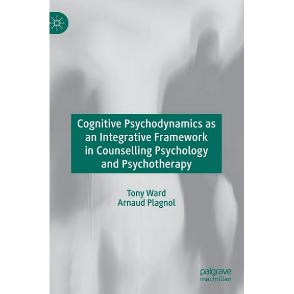 Cognitive Psychodynamics as an Integrative Framework in Counselling Psychology and Psychotherapy, (Hardcover)