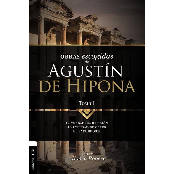 ColecciÃ³n Patristica El Obras escogidas de August��n de Hipona, Tomo 1: La verdadera religi��n. La utilidad de cr, (Paperback)