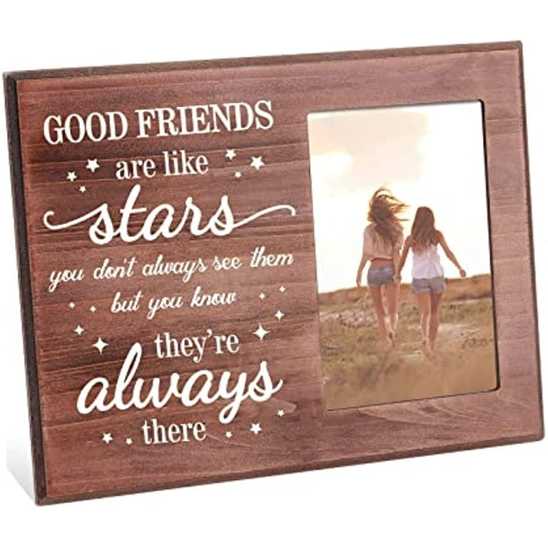 Good Friends Are Like Stars You Don't Always See Them But You Know They're  Always There Friend Picture Frame 4x6 Inch Unique BFF Birthday Wooden Photo  Frame for Best Friend 