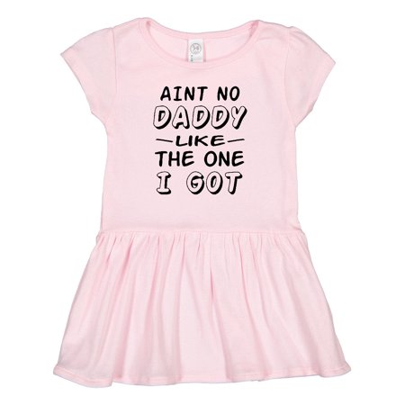 

Inktastic Aint No Daddy Like the One I Got Gift Toddler Girl Dress