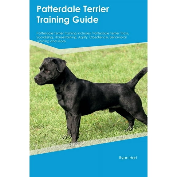 Patterdale Terrier Training Guide Patterdale Terrier Training Includes: Patterdale Terrier Tricks, Socializing, Housetra, (Paperback)