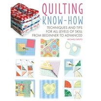 Craft Know-How Quilting Know-How: Techniques and Tips for All Levels of Skill from Beginner to Advanced, Book 4, (Paperback)
