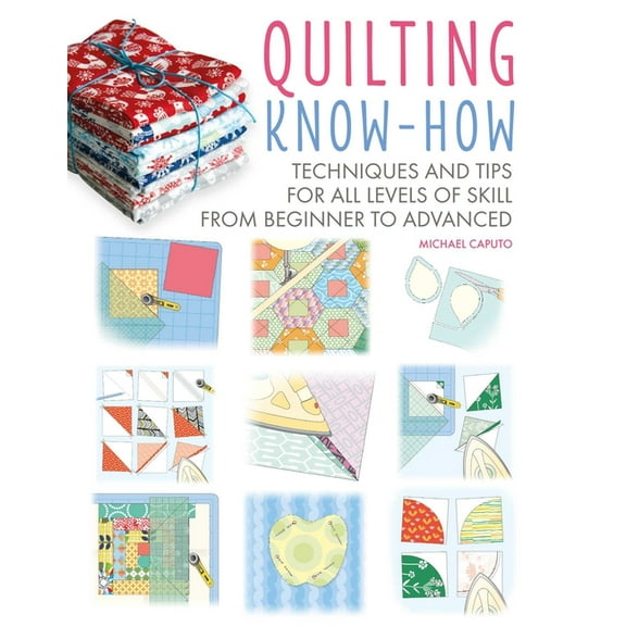 Craft Know-How Quilting Know-How: Techniques and Tips for All Levels of Skill from Beginner to Advanced, Book 4, (Paperback)