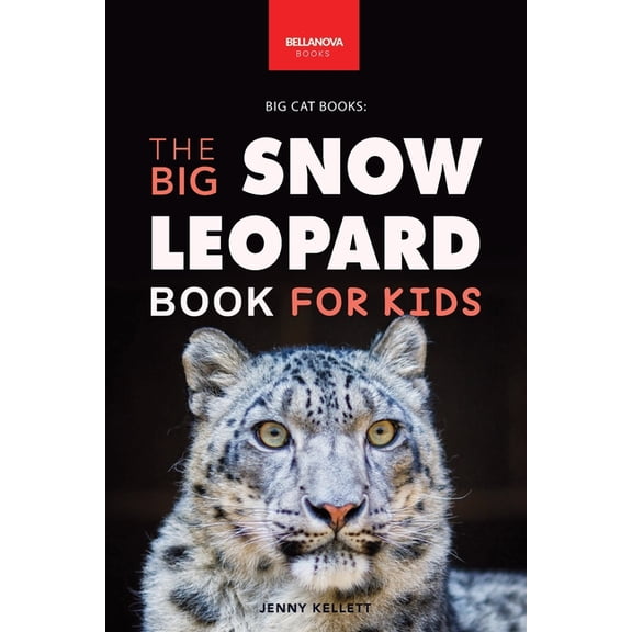 Animal Books for Kids Snow Leopards The Big Snow Leopard Book for Kids: Snow Leopard Facts, 100  Photos, Endangered Mountain Cat, Himalayan Ha, Book 20, (Paperback)