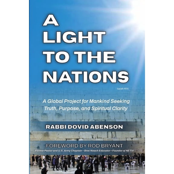 A Light To The Nations: A Global Project for Mankind Seeking Truth, Purpose, and Spiritual Clarity, (Paperback)