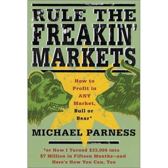Pre-Owned Rule the Freakin' Markets: How to Profit in Any Market, Bull or Bear (Hardcover) 0312282567 9780312282561