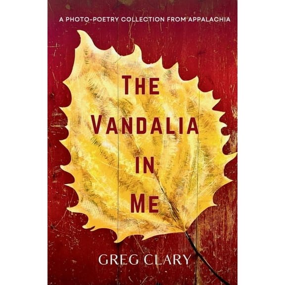 The Vandalia In Me: A Photo-Poetry Collection from Appalachia, (Paperback)