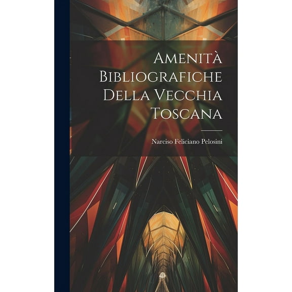 Amenità Bibliografiche Della Vecchia Toscana (Hardcover)