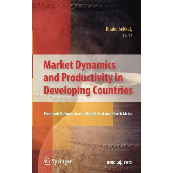 Market Dynamics and Productivity in Developing Countries: Economic Reforms in the Middle East and North Africa, (Hardcover)