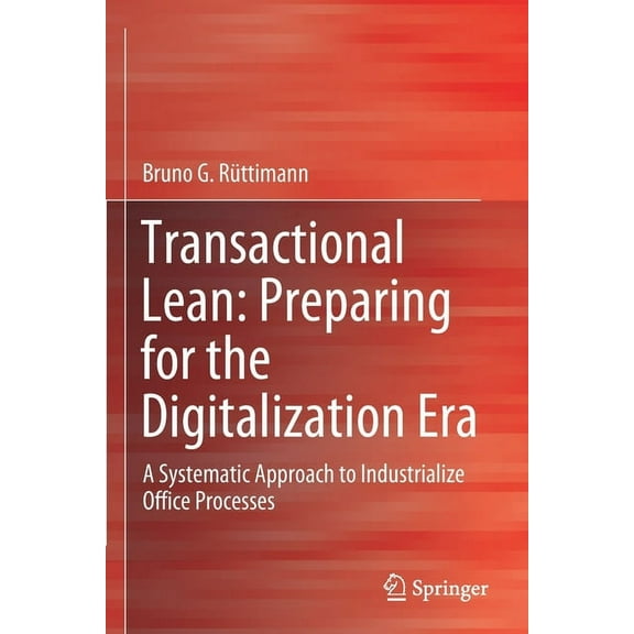 Transactional Lean: Preparing for the Digitalization Era: A Systematic Approach to Industrialize Office Processes, (Paperback)