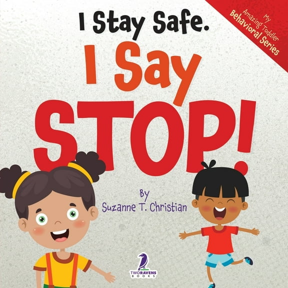 My Amazing Toddler Behavioral I Stay Safe. I Say Stop!: An Affirmation-Themed Book For Toddlers About Body Safety (Ages 2-4), (Paperback)
