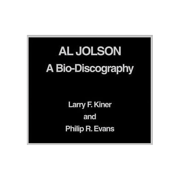 Al Jolson: A Bio-Discography, (Hardcover)
