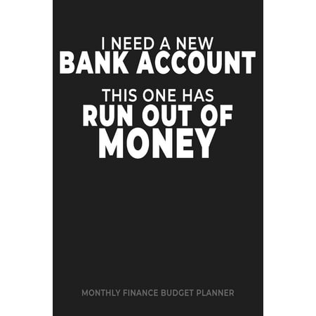 I Need a New Bank Account This One Has Run Out of Money : Monthly Finance Budget Planner: manage keep track of your expenses, income, bills, savings, budget, donations, check books and financial goals. Funny money pun organizer budget (The Best Way To Budget Money)