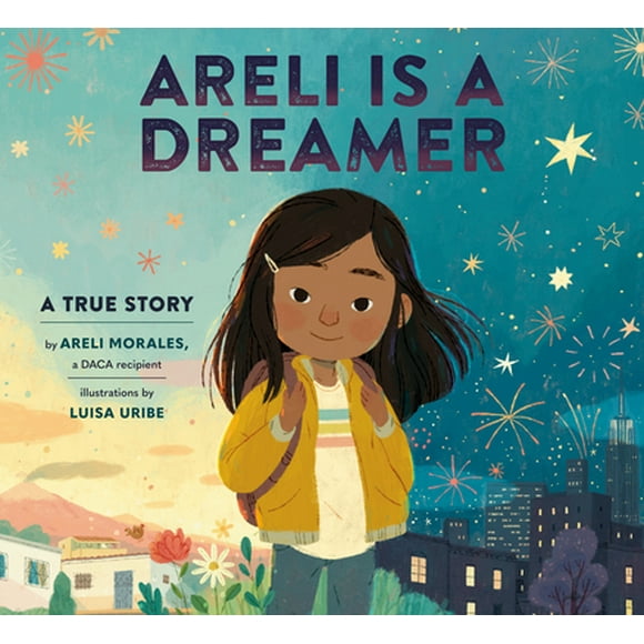 Areli Is a Dreamer: A True Story by Areli Morales, a Daca Recipient (Hardcover)