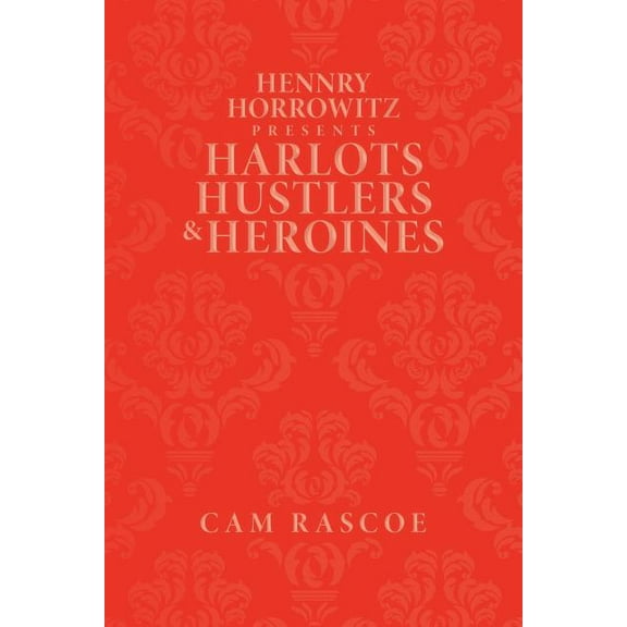 Hennry Horrowitz Presents Harlots Hustlers & Heroines