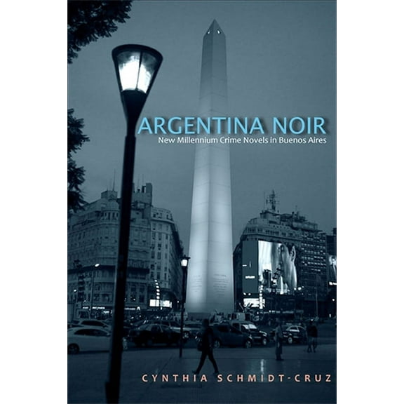 Suny Latin American and Iberian Thought Argentina Noir: New Millennium Crime Novels in Buenos Aires, (Paperback)
