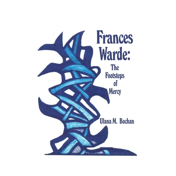 Frances Warde: The Footsteps of Mercy (Hardcover)