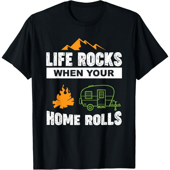 Life Rocks When Your Home Rolls T-Shirt | RV Camper Life Tee