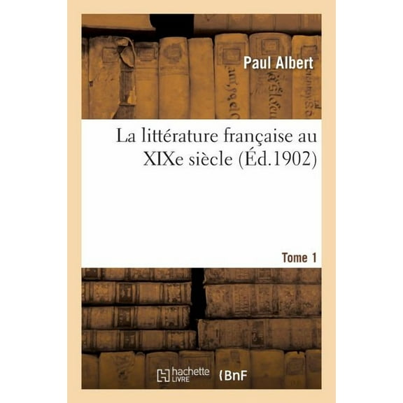 La littérature française au XIXe siècle. Tome 1 (Paperback)