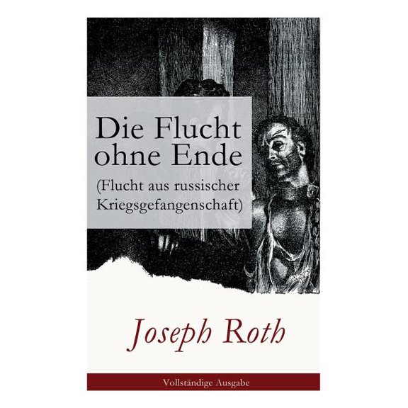 Die Flucht ohne Ende (Flucht aus russischer Kriegsgefangenschaft): Biographischer Roman (Erster Weltkrieg), (Paperback)