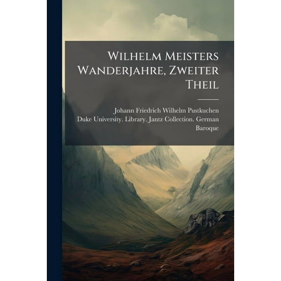 Wilhelm Meisters Wanderjahre, Zweiter Theil (Paperback)