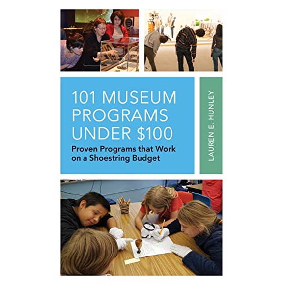 101 Museum Programs Under $100: Proven Programs that Work on a Shoestring Budget (American Association for State and Local History)