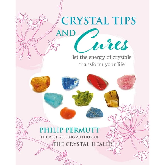 Crystal Tips and Cures : Let the energy of crystals transform your life (Hardcover)