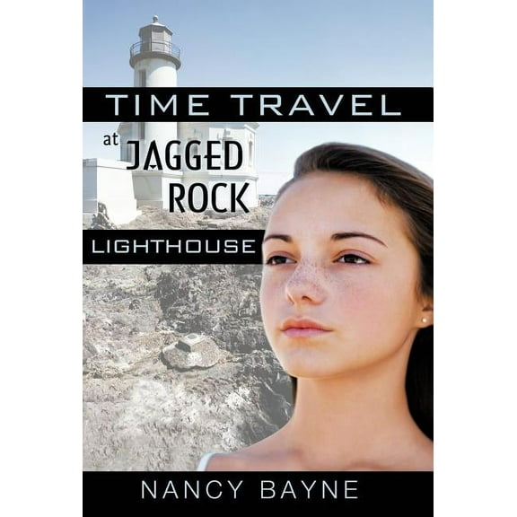 Time Travel at Jagged Rock Lighthouse (Hardcover) by Nancy Bayne