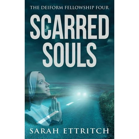 Deiform Fellowship: Scarred Souls: The Deiform Fellowship Four (Paperback)