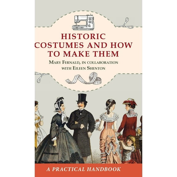 Historic Costumes and How to Make Them (Dover Fashion and Costumes), (Hardcover)