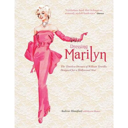 - Dressing Marilyn : The Timeless Dresses of William Travilla Designed for a Hollywood Star