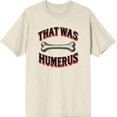 thumbnail image 3 of That Was Humerus Adult Natural Crew Neck Short Sleeve Tee-Medium, 3 of 4