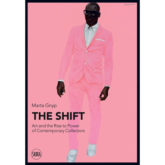 The Shift: Art and the Rise to Power of Contemporary Collectors, (Paperback)