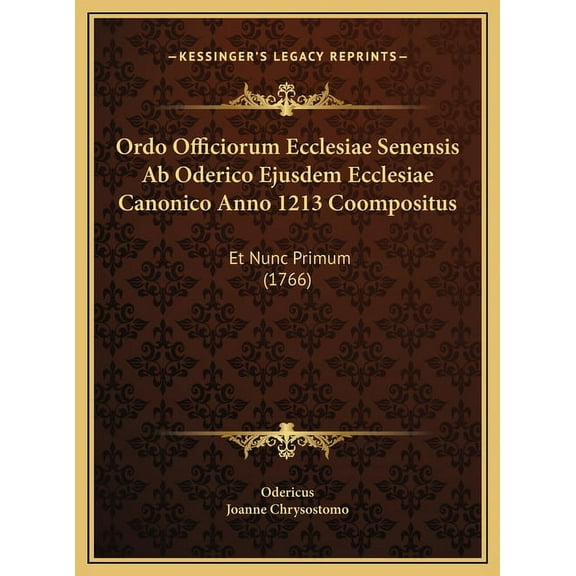 Ordo Officiorum Ecclesiae Senensis Ab Oderico Ejusdem Ecclesiae Canonico Anno 1213 Coompositus : Et Nunc Primum (1766) (Hardcover)
