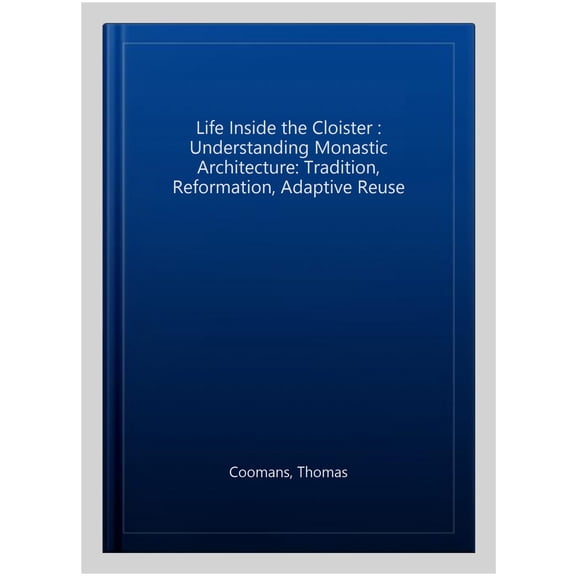 Pre-Owned Kadoc Studies on Religion, Culture and S Life Inside the Cloister: Understanding Monastic Architecture--Tradition, Reformation, Adaptive Reuse, (Paperback)
