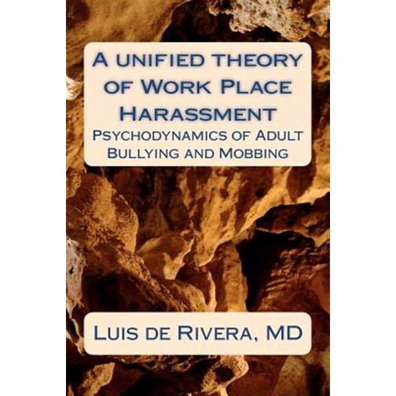 Pre-Owned Unified Theory of Work Place Harassment : Psychodynamics of Adult Bullying and Mobbing
