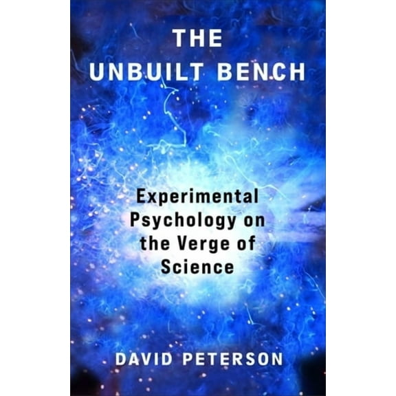 The Unbuilt Bench: Experimental Psychology on the Verge of Science, (Hardcover)