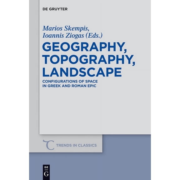 Trends in Classics - Supplementary Volum Geography, Topography, Landscape: Configurations of Space in Greek and Roman Epic, Book 22, (Hardcover)