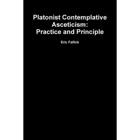 Platonist Contemplative Asceticism: Practice and Principle, (Paperback)