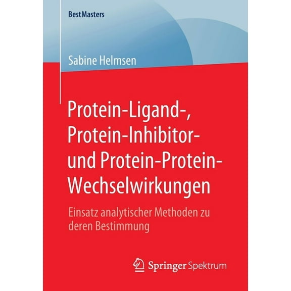 Bestmasters Protein-Ligand-, Protein-Inhibitor- Und Protein-Protein-Wechselwirkungen: Einsatz Analytischer Methoden Zu Deren Bestimm, (Paperback)